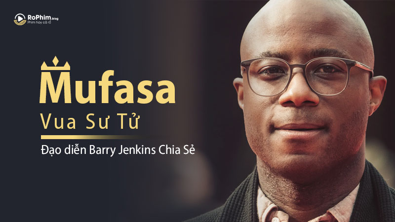 Barry Jenkins Chia Sẻ Về Phim Mufasa: Vua Sư Tử