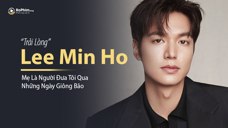 Lee Min Ho Trải Lòng: 