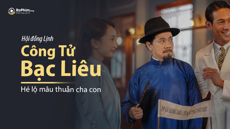 Phim Công tử Bạc Liêu: Hé Lộ Mâu Thuẫn Cha Con Hội Đồng Lịnh