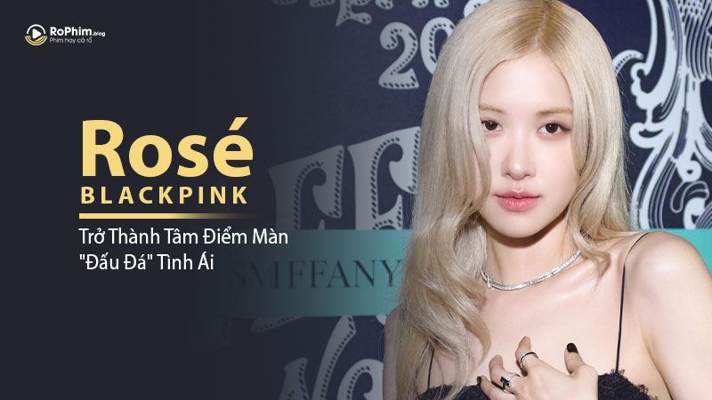 Rosé (BLACKPINK) Trở Thành Tâm Điểm Chú Ý Với Màn 