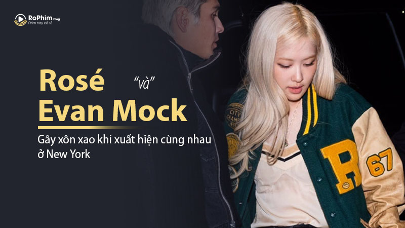 Rosé Và Evan Mock Gây Xôn Xao Khi Xuất Hiện Cùng Nhau Ở New York