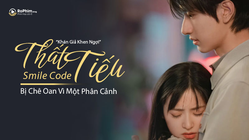 Bị Chê Oan Vì Một Phân Cảnh, Thất Tiếu Vẫn Được Khán Giả Khen Ngợi