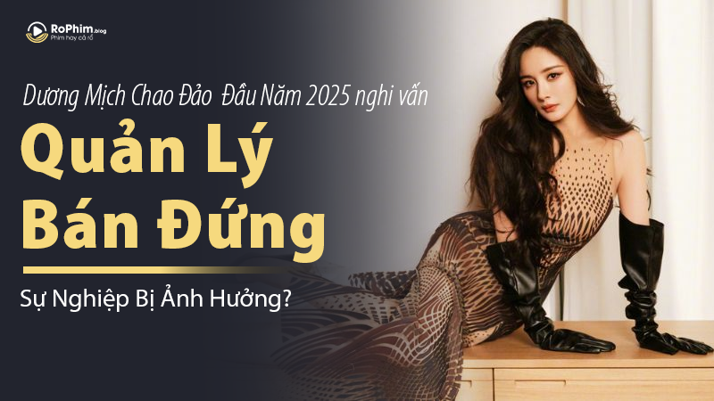 Dương Mịch Chao Đảo Đầu Năm 2025: Nghi Vấn Quản Lý “Bán Đứng”, Sự Nghiệp Bị Ảnh Hưởng?