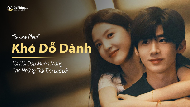 Khó Dỗ Dành: Bản tình ca sâu lắng về một tình yêu đầu đời – đẹp nhưng đầy tiếc nuối