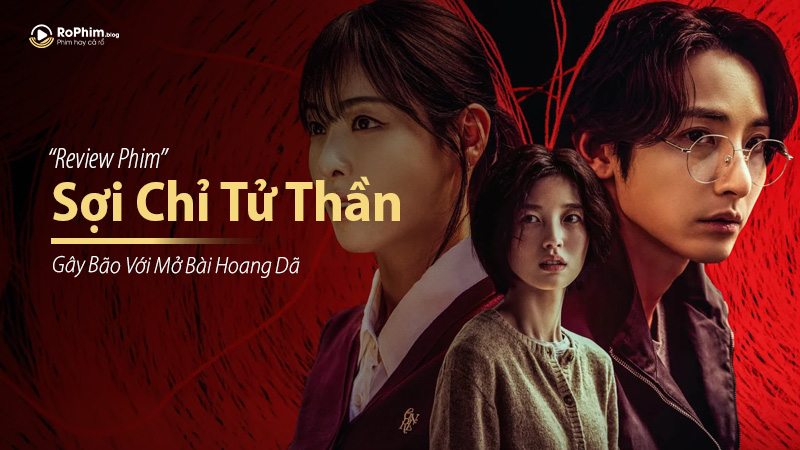 Review phim S Line: Sợi Chỉ Tử Thần: Gây Bão Với Mở Bài Hoang Dã