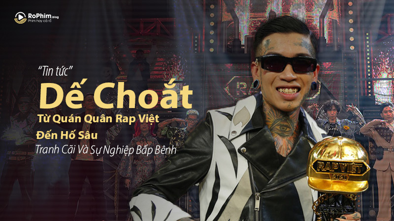 Dế Choắt - Từ Quán Quân Rap Việt Đến Hố Sâu Tranh Cãi Và Sự Nghiệp Bấp Bênh