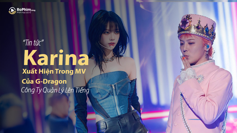 Karina (aespa) Xuất Hiện Trong MV Của G-Dragon? Công Ty Quản Lý Lên Tiếng