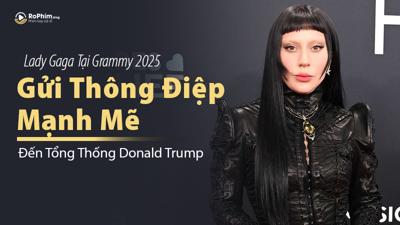 Lady Gaga Gửi Thông Điệp Mạnh Mẽ Đến Tổng Thống Donald Trump Tại Grammy 2025