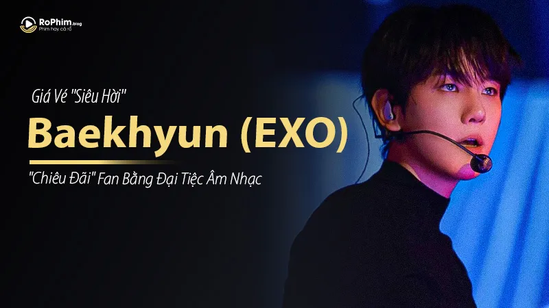 Baekhyun (EXO) “Chiêu Đãi” Fan Bằng Đại Tiệc Âm Nhạc Với Giá Vé “Siêu Hời”
