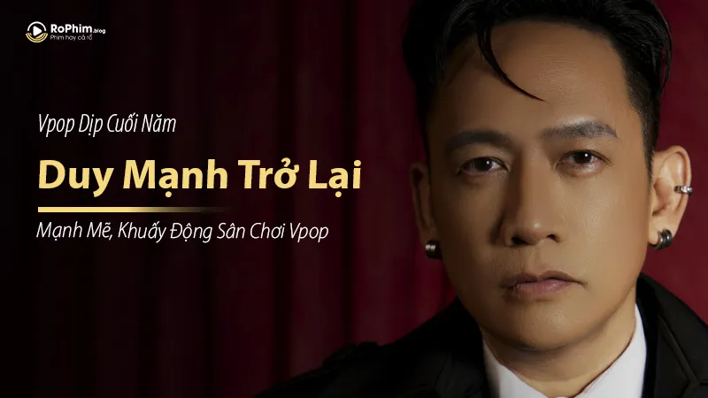 Duy Mạnh Trở Lại Mạnh Mẽ, Khuấy Động Sân Chơi Vpop Cuối Năm
