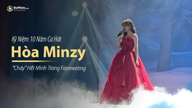 Hòa Minzy “Cháy” Hết Mình Trong Fanmeeting Kỷ Niệm 10 Năm Ca Hát
