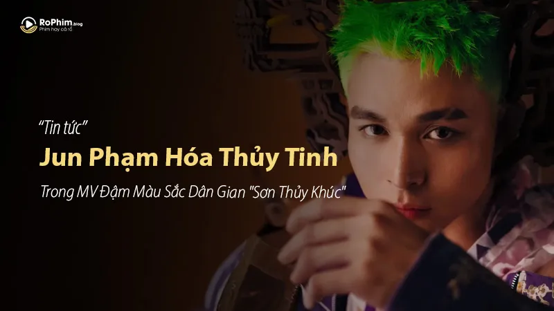 Jun Phạm Hóa Thủy Tinh Trong MV Đậm Màu Sắc Dân Gian 