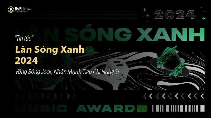 Làn Sóng Xanh 2024: Vắng Bóng Jack, Nhấn Mạnh Tiêu Chí Nghệ Sĩ