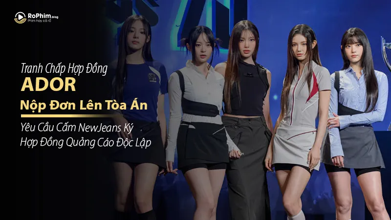 ADOR Nộp Đơn Lên Tòa Án, Yêu Cầu Cấm NewJeans Ký Hợp Đồng Quảng Cáo Độc Lập