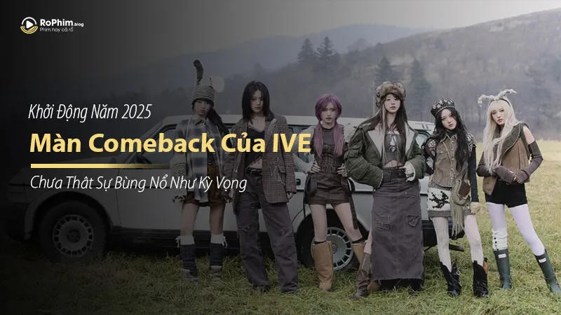 Màn Comeback Của IVE Chưa Thât Sự Bùng Nổ Như Kỳ Vọng