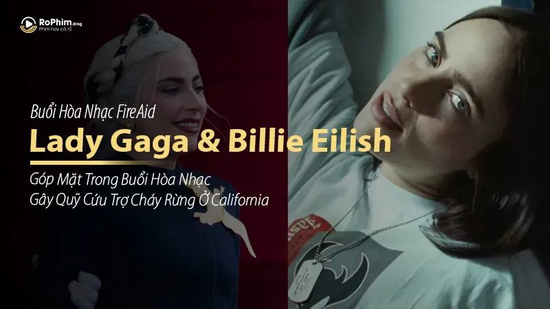 Lady Gaga Và Billie Eilish Góp Mặt Trong Buổi Hòa Nhạc Gây Quỹ Cứu Trợ Cháy Rừng Ở California