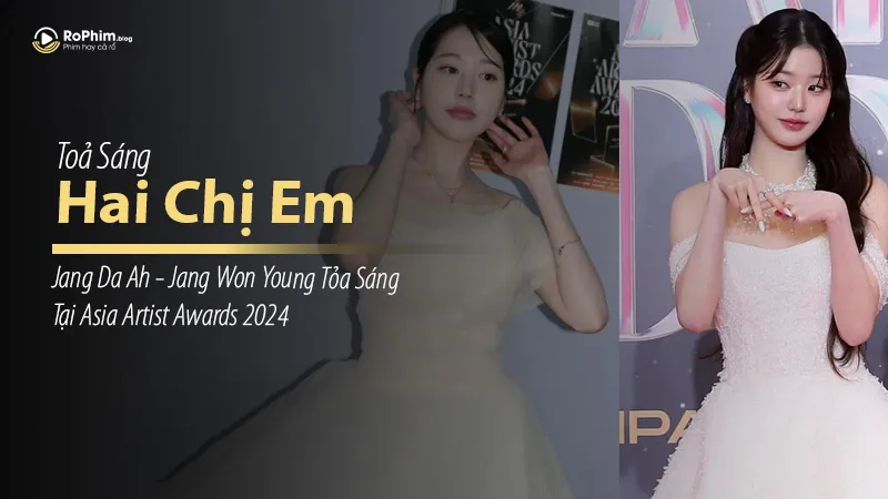 Hai Chị Em Jang Da Ah - Jang Won Young Tỏa Sáng Tại Asia Artist Awards 2024