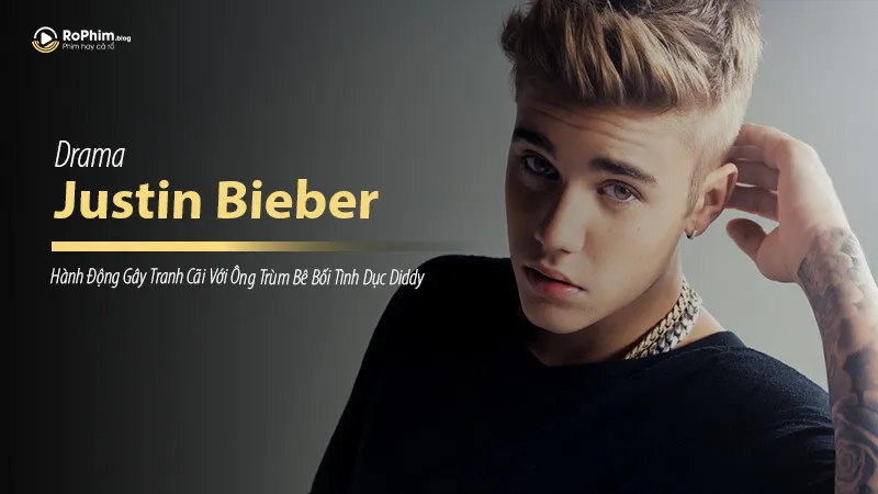 Justin Bieber và Hành Động Gây Tranh Cãi Với Ông Trùm Bê Bối Tình Dục Diddy