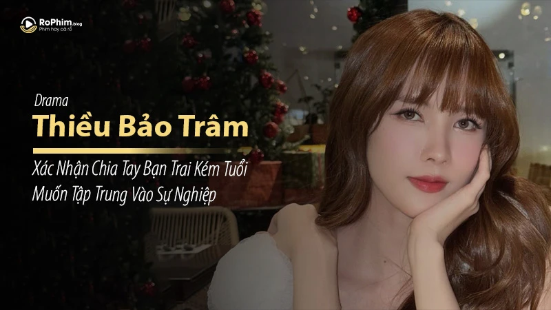 Thiều Bảo Trâm Xác Nhận Chia Tay Bạn Trai Kém Tuổi, Muốn Tập Trung Vào Sự Nghiệp